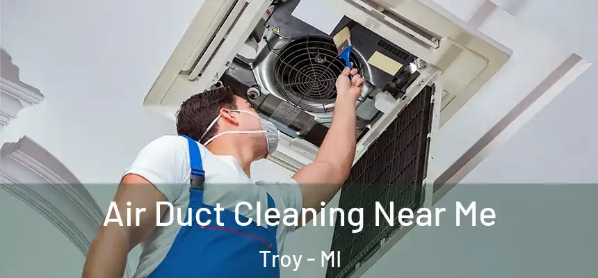 Air Duct Cleaning Near Me Troy - MI
