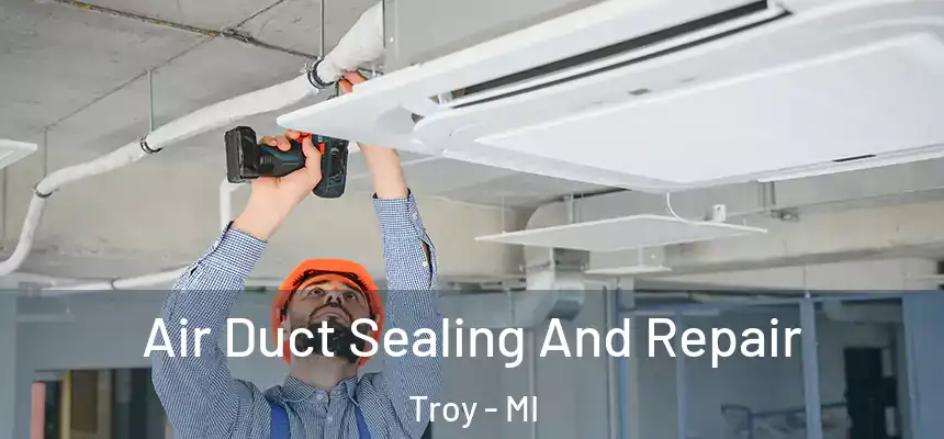Air Duct Sealing And Repair Troy - MI