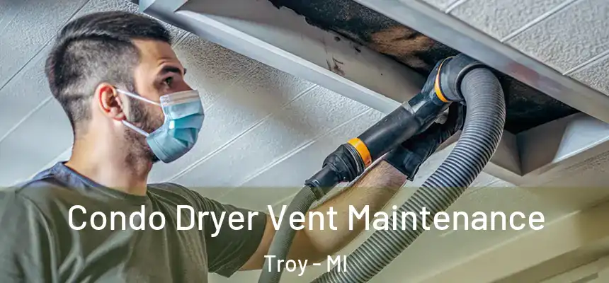  Condo Dryer Vent Maintenance Troy - MI