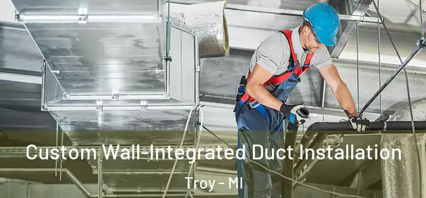 Custom Wall-Integrated Duct Installation Troy - MI