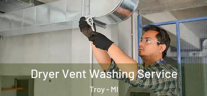 Dryer Vent Washing Service Troy - MI