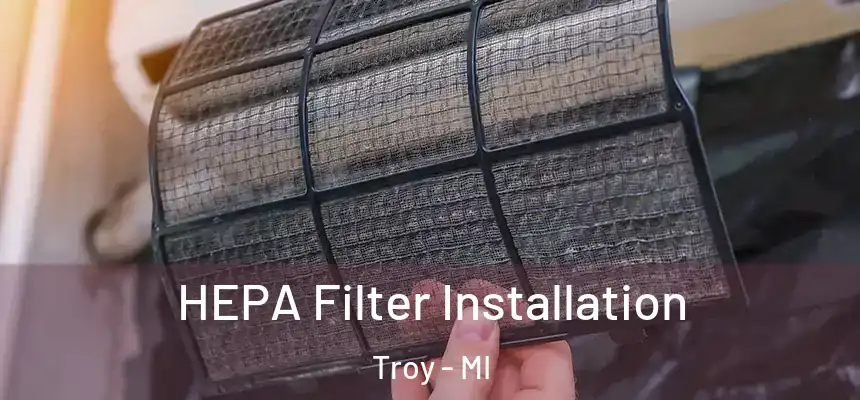 HEPA Filter Installation Troy - MI