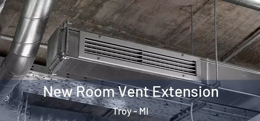 New Room Vent Extension Troy - MI