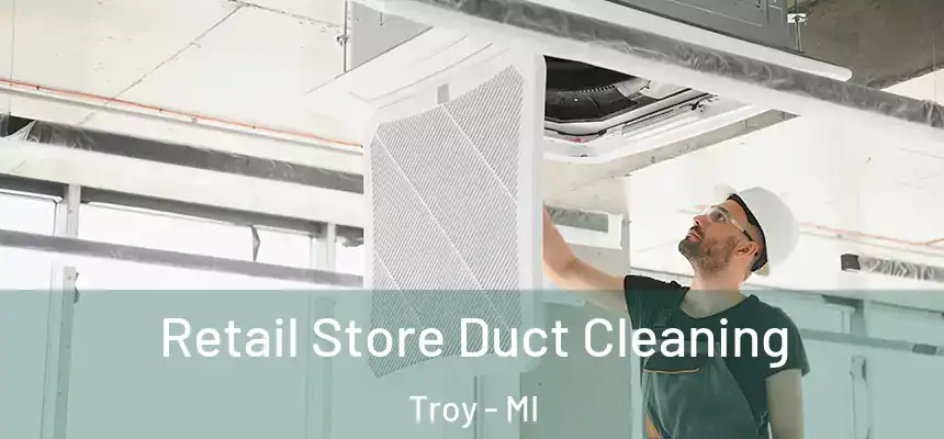  Retail Store Duct Cleaning Troy - MI