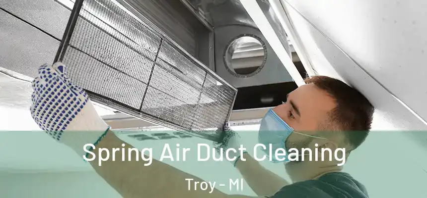  Spring Air Duct Cleaning Troy - MI