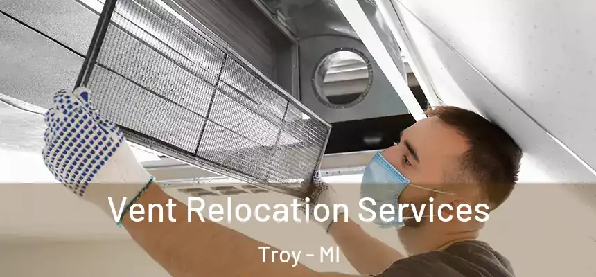 Vent Relocation Services Troy - MI