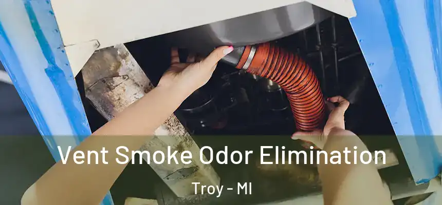  Vent Smoke Odor Elimination Troy - MI